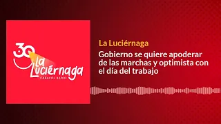 Gobierno se quiere apoderar de las marchas y optimista con el día del trabajo