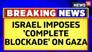 Israel Vs Palestine War Latest | Israel Defense Minister Orders Complete Blockade On Gaza | News18