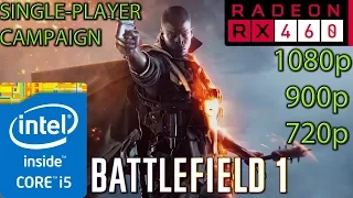 Battlefield 1 Single Player RX 460 - i5 (Simulated) - 1080p - 900p - 720p - Campaign