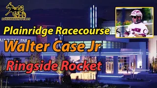 Plainridge Racecourse - Walter Case Jr. - Ringside Rocket