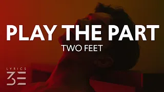 Two Feet - Play The Part (Lyrics)