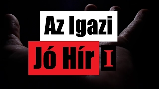 Az Igazi Jó Hír - Mit Mond Az Írás? (Part 1.)