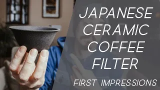 Japanese Ceramic Coffee Filter: First Impressions