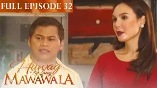 Full Episode 32 | Huwag Ka Lang Mawawala