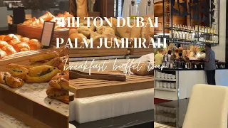 Breakfast Buffet Full Tour l Hilton Dubai Palm Jumeirah