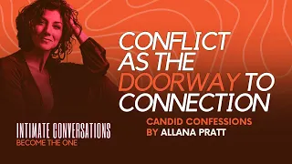 Intimate Conversations: Candid Confessions Conflict as the Doorway to Connection - Allana Pratt