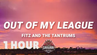 [ 1 HOUR ] Fitz & The Tantrums - Out Of My League (Lyrics)  40 days and 40 nights I waited for a gi