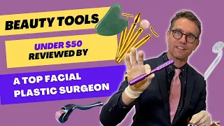 BEAUTY TOOLS UNDER $50 REVIEWED BY A TOP FACIAL PLASTIC SURGEON