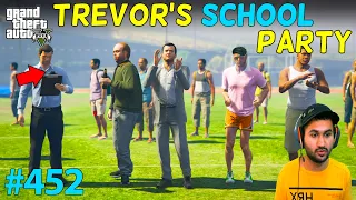 GTA 5 : TREVOR'S SCHOOL PARTY | MIND IS EVERYTHING SPECIAL SERIES PART 1 | GTA V GAMEPLAY #452