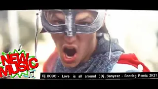 Dj  Bobo   Love  is  all  Around  ( Dj . Sanyesz  -  New  Bootleg  -  2K21 )