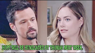 Hope will be humiliated by Thomas next week in "Bold and the Beautiful. new