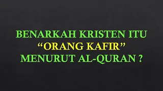 Benarkah Kristen Itu Orang Kafir Menurut Al-quran ??