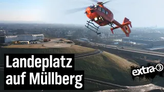 Realer Irrsinn: Hubschrauberstation auf Müllberg | extra 3 | NDR