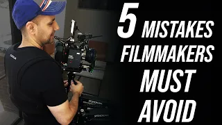 5 Mistakes Every Filmmaker Should Avoid at All Cost
