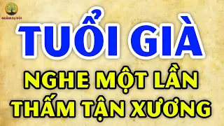 Đến TUỔI 60 nhớ kỹ điều này để TUỔI VỀ GIÀ được THẢNH THƠI viên mãn | Ngẫm Sự Đời