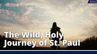 From Persecutor to Missionary: The Wild, Holy Journey of St. Paul