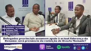 CIPCAST EP.10 - Delegados  assumem apoio à actual liderança da Renamo