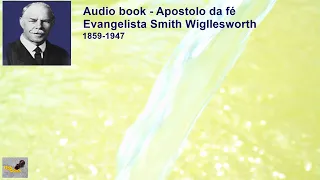 Apostolo da Fé Smith Wiggleswort audio book voz