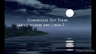 Somewhere Out There -James Ingram and Linda Ronstadt