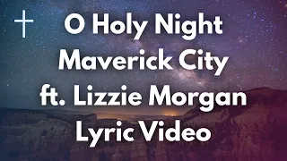 O Holy Night - Maverick City ft Lizzie Morgan Lyrics