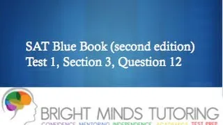 Bright Minds Tutoring SAT Prep: Blue Book Test 1, Section 3, Question 12