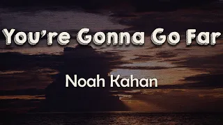 Noah Kahan - You’re Gonna Go Far (Lyrics) | So, pack up your car, put a hand on your heart