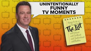 The List: Unintentionally funny TV moments