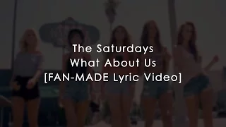 THE SATURDAYS - WHAT ABOUT US (OFFICIAL FAN-MADE LYRIC VIDEO)