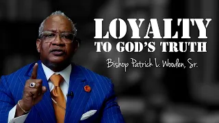 "Loyalty to God's Truth" | Bishop Patrick L. Wooden, Sr.