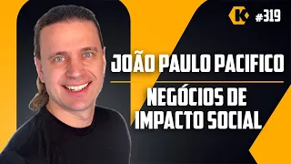 JOÃO PAULO PACIFICO - IMPACTO SOCIAL - KRITIKÊ PODCAST #319
