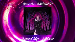 Eternxlkz - ENOUGH! (Speed Up) 1 hour #speedup