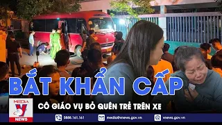 Bắt khẩn cấp cô giáo vụ cháu bé bị bỏ quên trên xe đưa đón ở Thái Bình - VNews