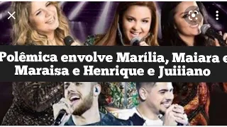 polêmica envolve as duplas #maiaraemaraisa #HenriqueeJuliano #mariliamendonça #mafe