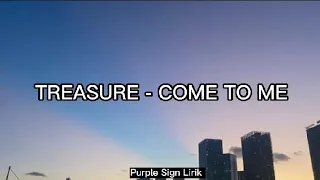 TREASURE (트레저) - COME TO ME (들어와)Lirik dan Terjemahan Indonesia