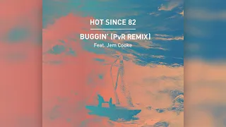 Hot Since 82 - Buggin' (feat. Jem Cooke) (PvR remix)