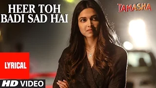 'Heer Toh Badi Sad Hai' Full Song with LYRICS | Tamasha | Deepika Padukone | T-Series