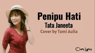 Lirik Lagu Tata Janeeta - Penipu Hati || Cover by Tami Aulia