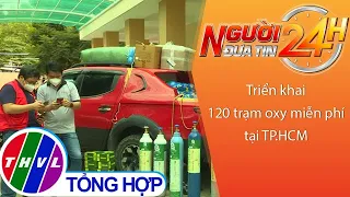 Người đưa tin 24H (11h ngày 13/9/2021) - Triển khai 120 trạm oxy miễn phí tại TP.HCM