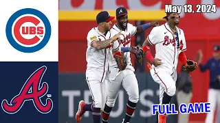 Cubs vs Braves FULL Game Highlights May 13, 2024| MLB Highlights | 2024 MLB Season