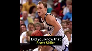 Did you know that Scott Skiles...