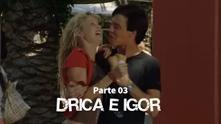 [HD] História de Drica e Igor - Parte 03