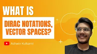 What is Dirac Notation and Vector Spaces | QUANTM COMPUTING