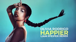 Olivia Rodrigo - Happier (Liam Pfeifer Remix)