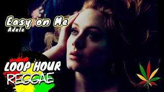 1HOUR LOOP | Easy on Me - Adele  🔥NONSTOP REGGAE REMIX 🔥ROADTRIP reggae remix 2022