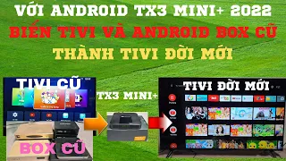 Android TV box Tx3 mini+ 2022 giúp nâng cấp cho các dòng tivi và android box đời cũ