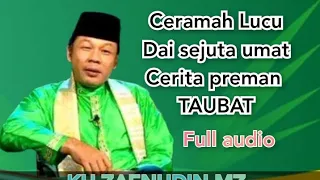 ceramah preman taubat ~kh zaenudin mz ~lucu **full audio ** #ceramah