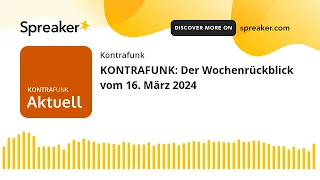 KONTRAFUNK: Der Wochenrückblick vom 16. März 2024