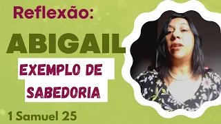 Reflexão: "Abigail - exemplo de sabedoria" @reflexoesbiblicasporileismaria