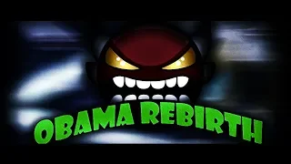 Geometry Dash | ObamA RebirtH 100% (Insane Demon)