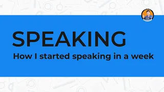 SPEAKING: HOW I STARTED SPEAKING IN A WEEK